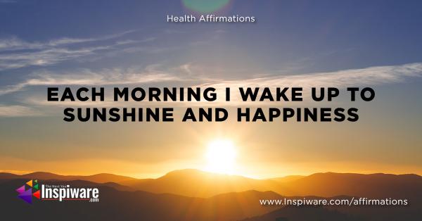 Each morning I wakeup to sunshine and happiness