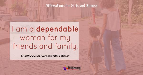 I am a dependable women for my friends and family