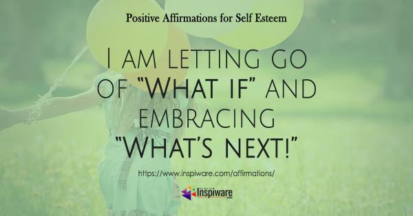 I am letting go of what If and embracing what's next