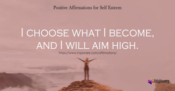 I choose what I become and I will aim high