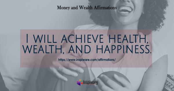 I will achieve health wealth and happiness