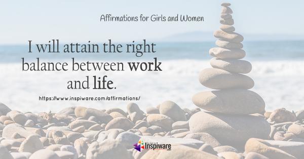 I will attain the right balance between work and life