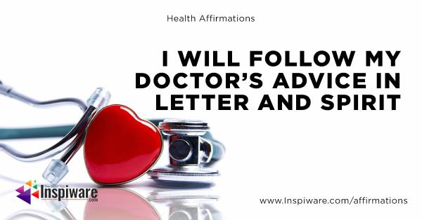 I will follow my doctor's advice in letter and spirit