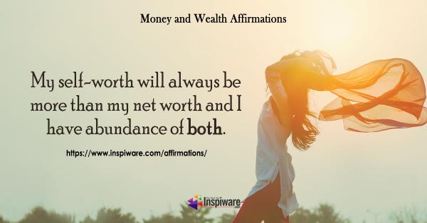 My self worth will always be more then my net worth and I have abundance of both
