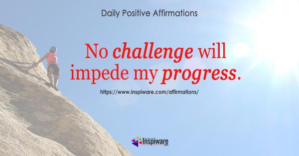 No challenge will impede my progress