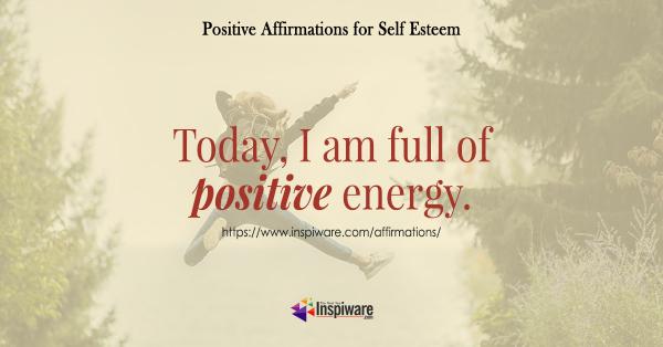 Today I am full of positive energy