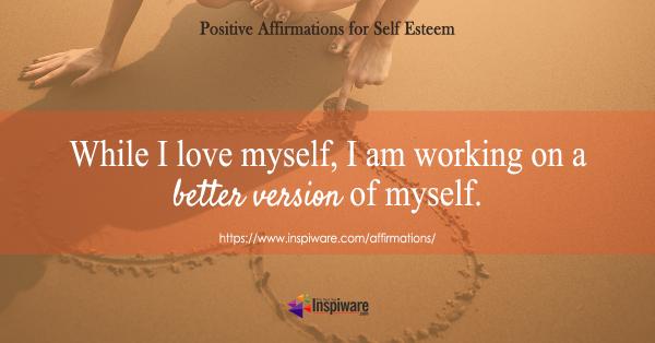 While I love myself I am working on a better version of myself